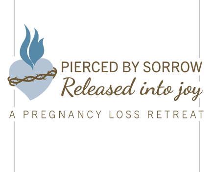 Pierced by Sorrow, Released into Joy: Pregnancy Loss Retreat