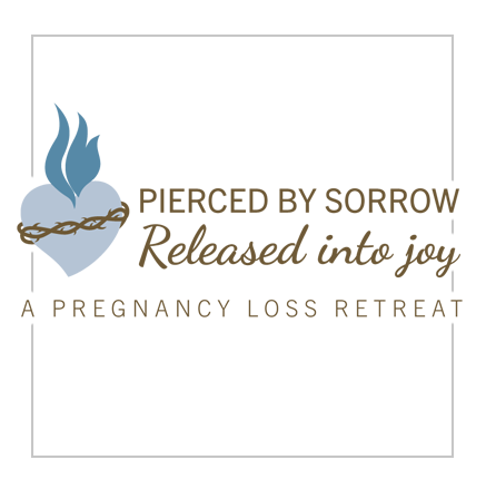 Pierced by Sorrow, Released into Joy: Pregnancy Loss Retreat